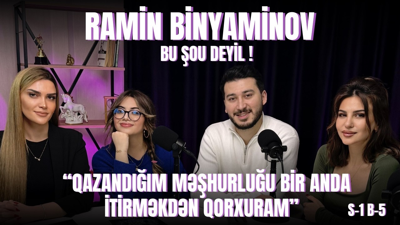 BU ŞOU DEYİL ! | RAMİN BİNYAMİNOV | BÖLÜM 5 | “QAZANDIĞIM MƏŞHURLUĞU BİR ANDA İTİRMƏKDƏN QORXURAM”