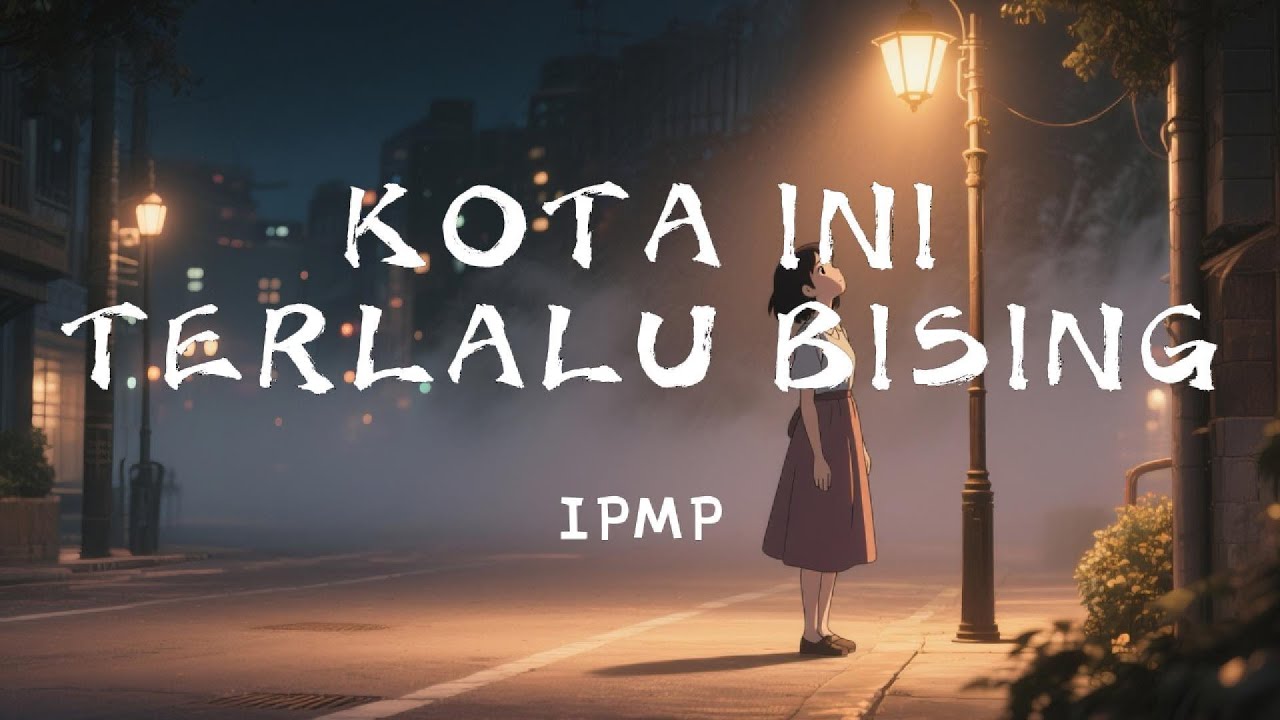 IPMP - Kota Ini Terlalu Bising (MLV)