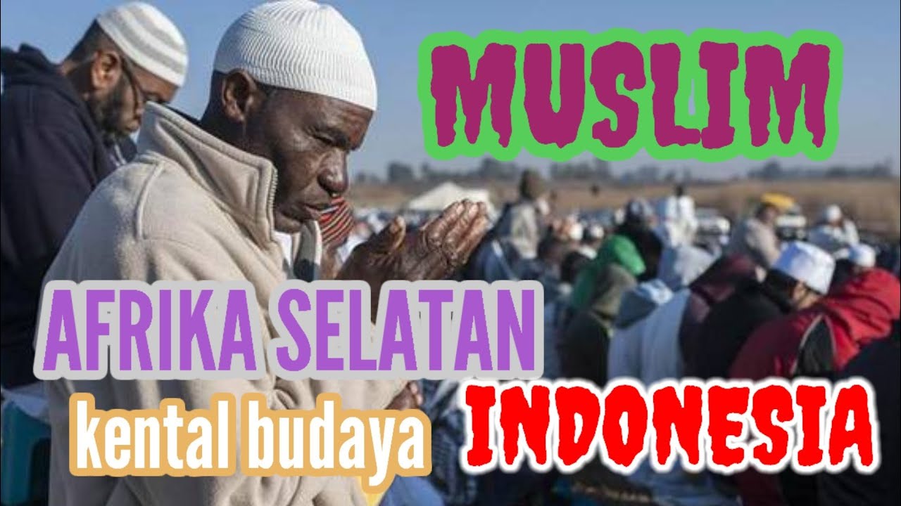 KOMUNITAS MUSLIM PERTAMA DI AFRIKA SELATAN KENTAL BUDAYA INDONESIA