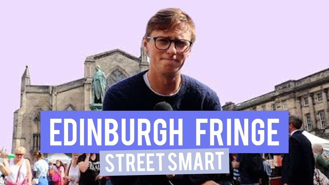 The Most Talented People At The Edinburgh Fringe | StreetSmart