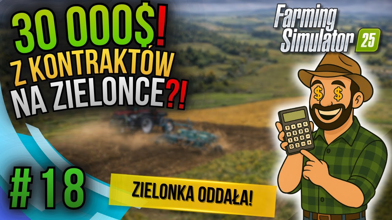 30 000$ Z KONTRAKTÓW na ZIELONCE?! 😳 TAKIEJ KASY DAWNO NIE BYŁO | FS25 #18