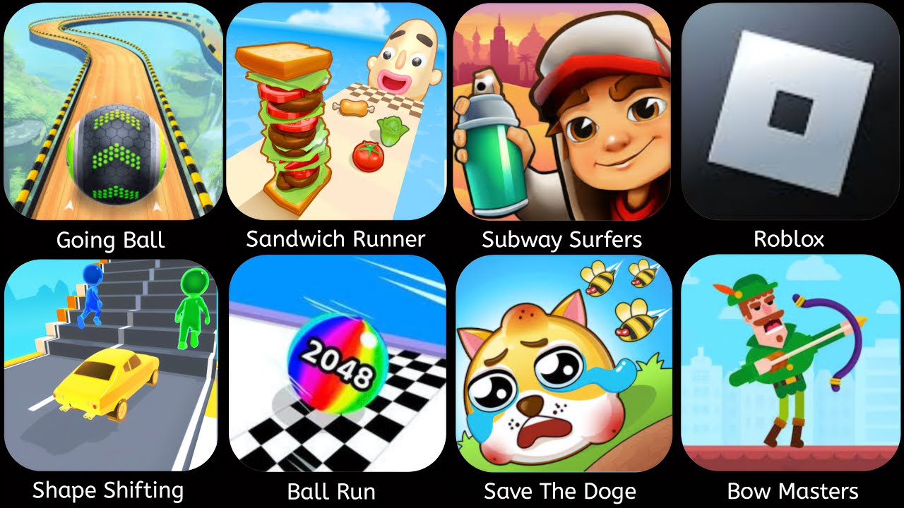Going Ball,Sandwich Runner,Shape Shifting,Roblox,Ball Run 2048,SaveTheDoge,Bow Masters,SubwaySurfers