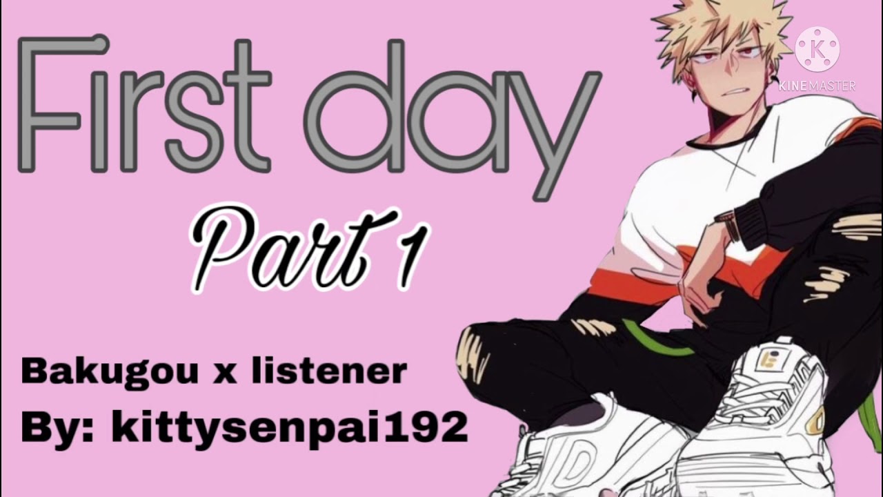 First day || Bakugou x listener part 1