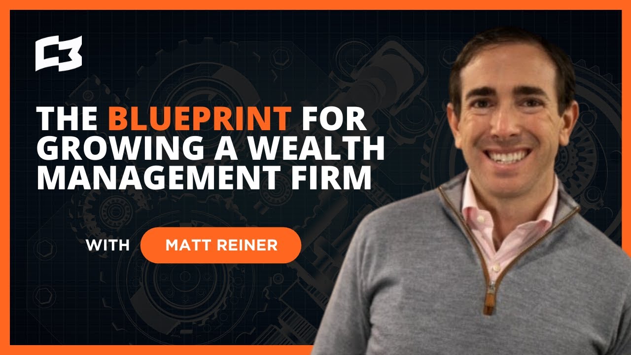 The Blueprint for Growing a Wealth Management Firm | Insights with Matt Reiner