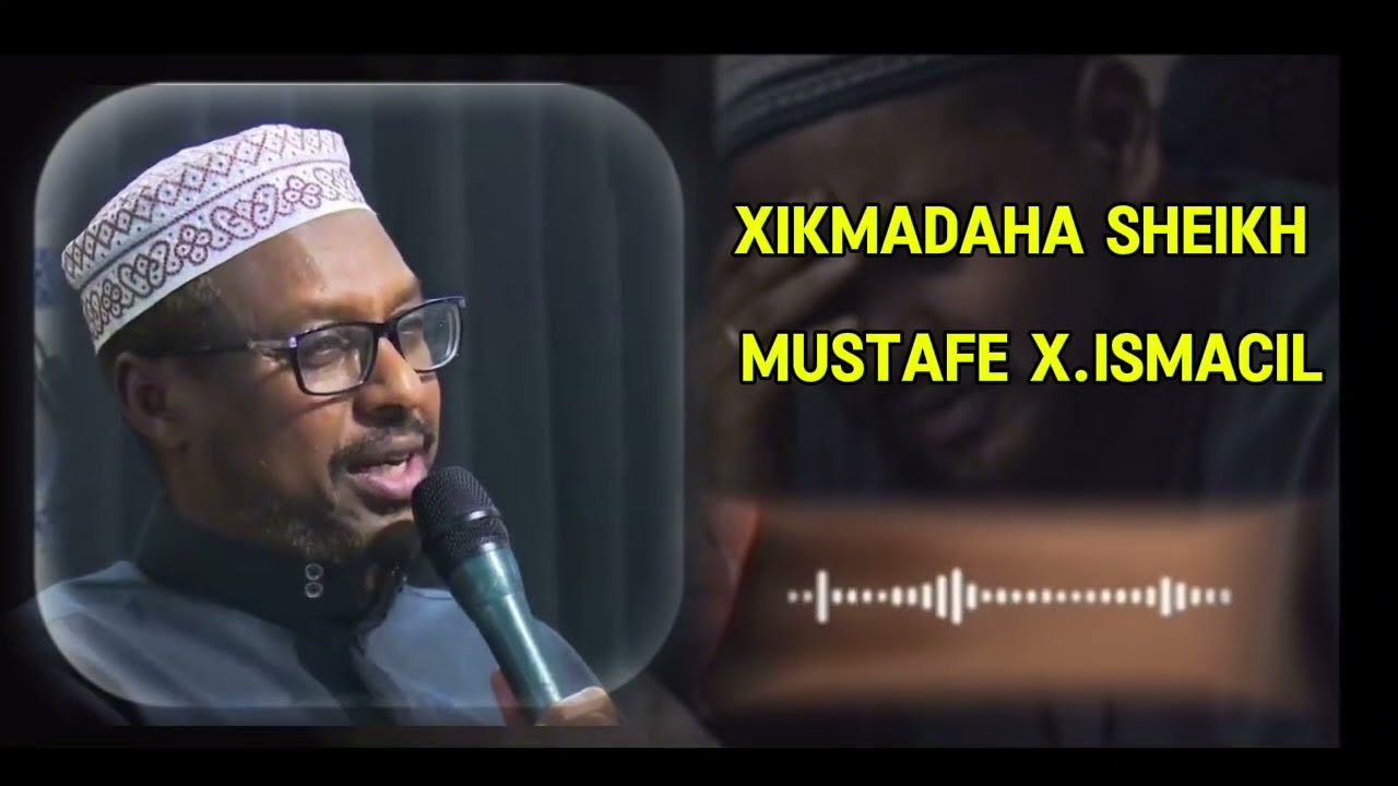 Xikmadaha Sheikh Mustafe X Ismaaciil 