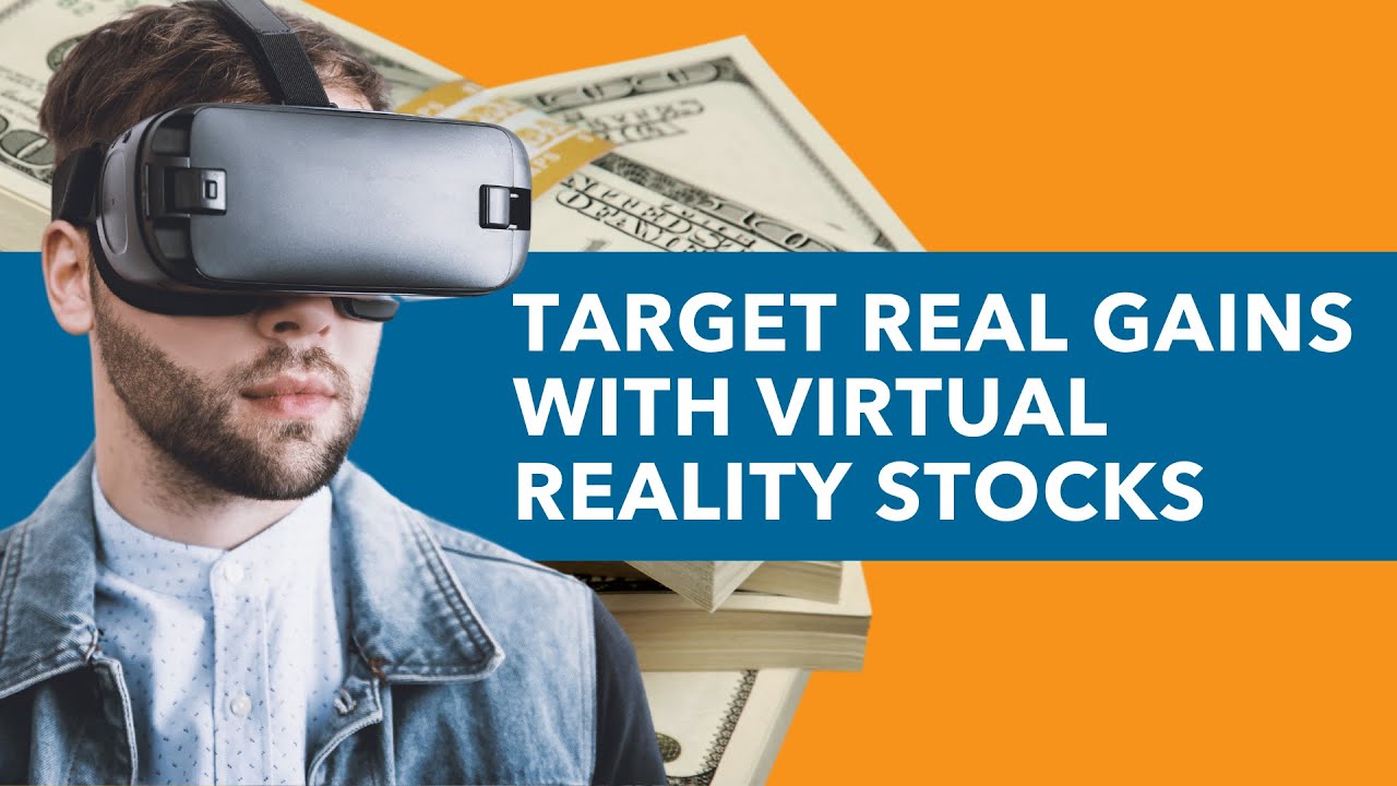 Target Real Gains With Virtual Reality Stocks