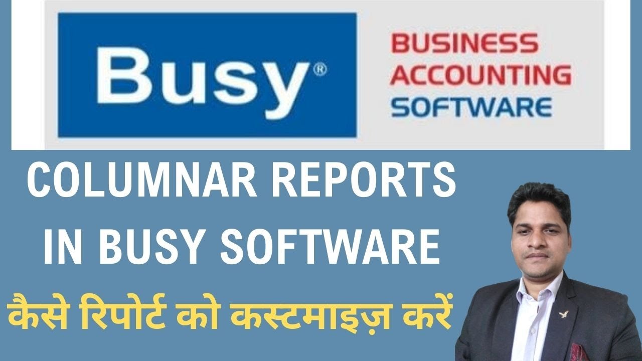 Mastering Columnar Reports in Busy Software | A Deep Dive into Customization Features in Busy