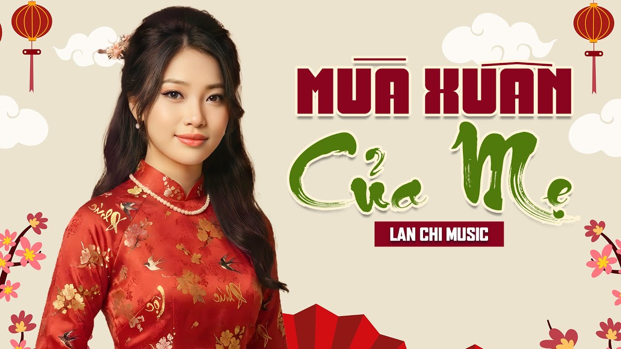 Mùa Xuân Của Mẹ - Lan Chi | Sáng Tác: Trịnh Lâm Ngân | Tuyển Chọn Nhạc Xuân Trữ Tình 2026