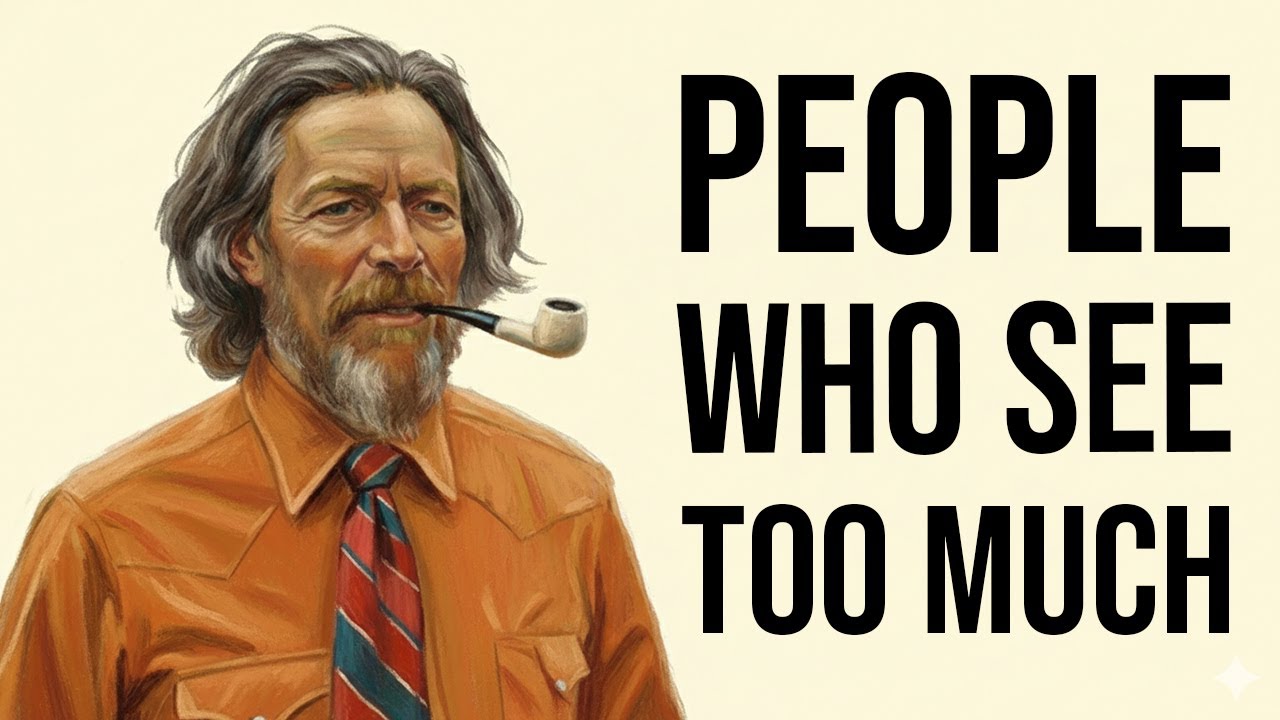 The Dangerous Gift of Seeing Too Clearly &ndash; Alan Watts