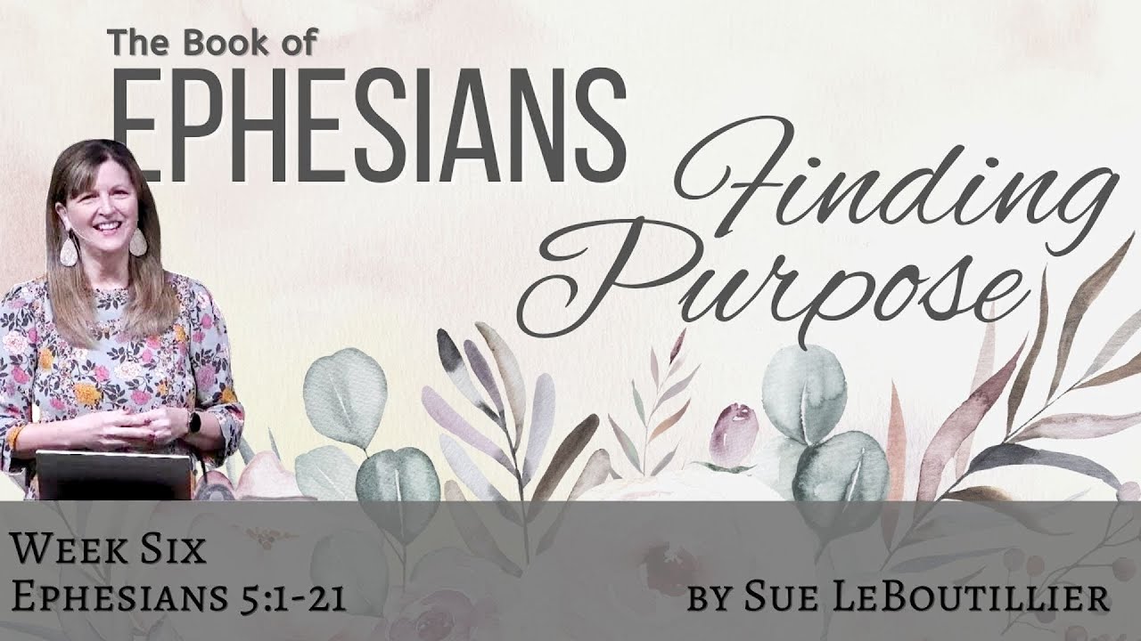 Ephesians 5:1-21 • Walking in Wisdom • Women of the Word