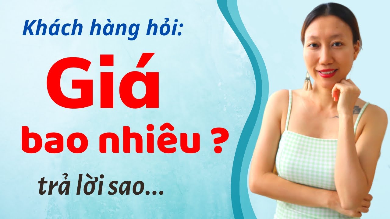Kỹ Năng Bán Hàng | Khách Hàng Hỏi Giá Bao Nhiêu Phải Làm Sao ? | Nguyen Yen Ly