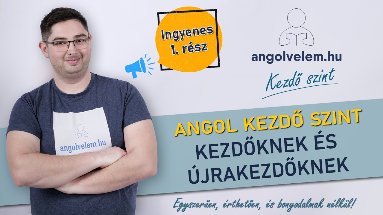 KEZDŐ SZINTŰ angol kurzus - Kezdőknek és újrakezdőknek - 1. ingyenes rész