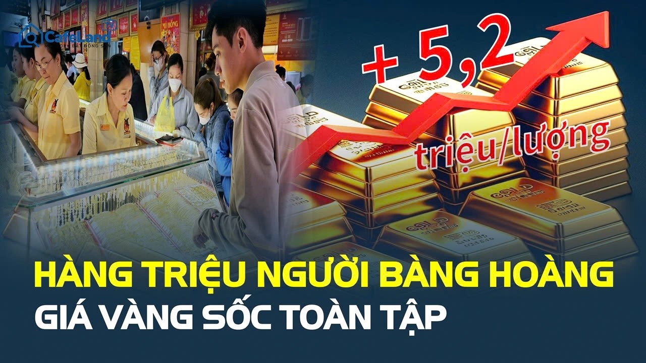 SỐC TOÀN TẬP: Giá vàng TĂNG DỰNG ĐỨNG 5,2 triệu/lượng, hàng triệu người BÀNG HOÀNG | CafeLand