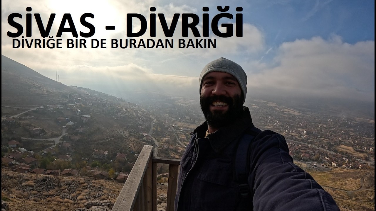 SİVAS DİVRİĞİ | Zor Tepeleri Aşarak Geldiğim Divriği Seyir Terası ve Muazzam Manzarası - Bölüm 2 -