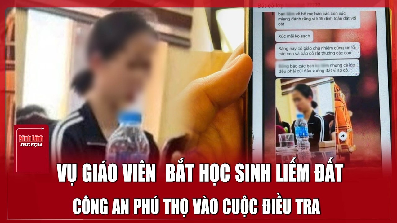 Phú Thọ: Giáo viên bắt hàng chục em học sinh liếm đất, công an vào cuộc điều tra?| Ninh Bình Digital