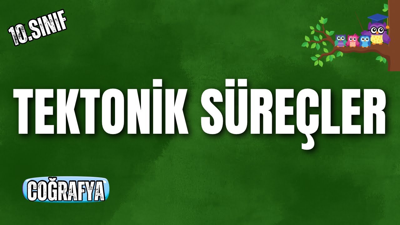 10. Sınıf Coğrafya | Tektonik Süreçler I Konu Anlatımı #2026