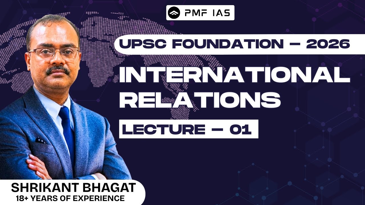 International Relations - Class 01 | UPSC CSE 2026 Foundation Course | PMF IAS | Srikant Bhagat Sir