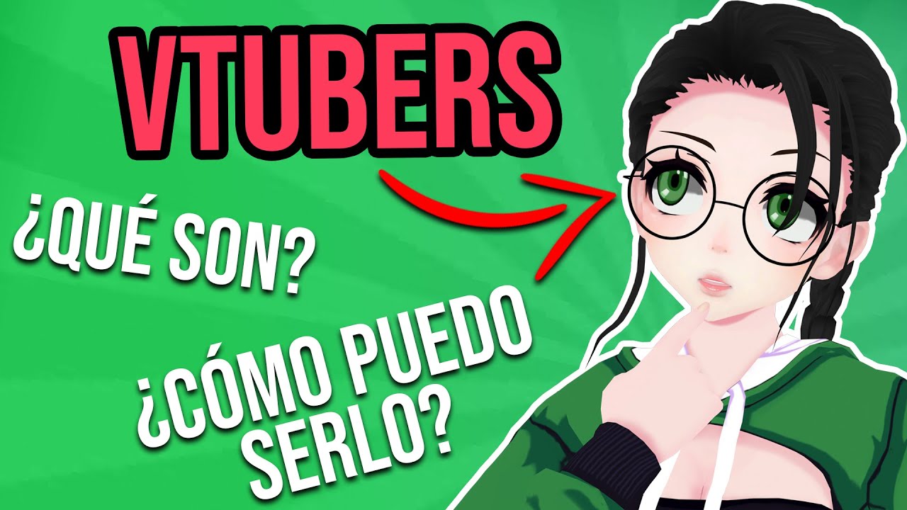 &iquest;C&oacute;mo ser un Vtuber? - Gu&iacute;a para principiantes y conceptos b&aacute;sicos.