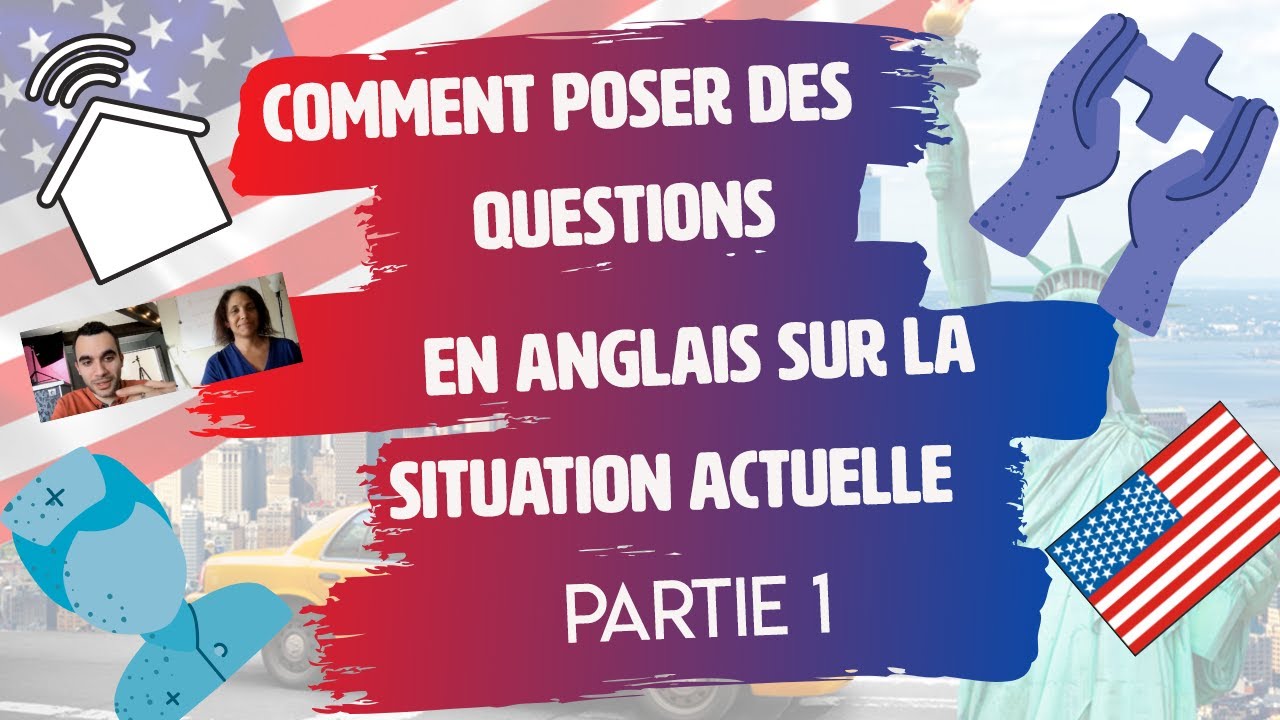 Comment poser des questions en anglais sur la situation actuelle - partie 1