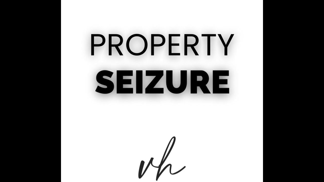 What Is Property Seizure In Real Estate? Explaining Back Taxes , Liens & Government Interest Issues.