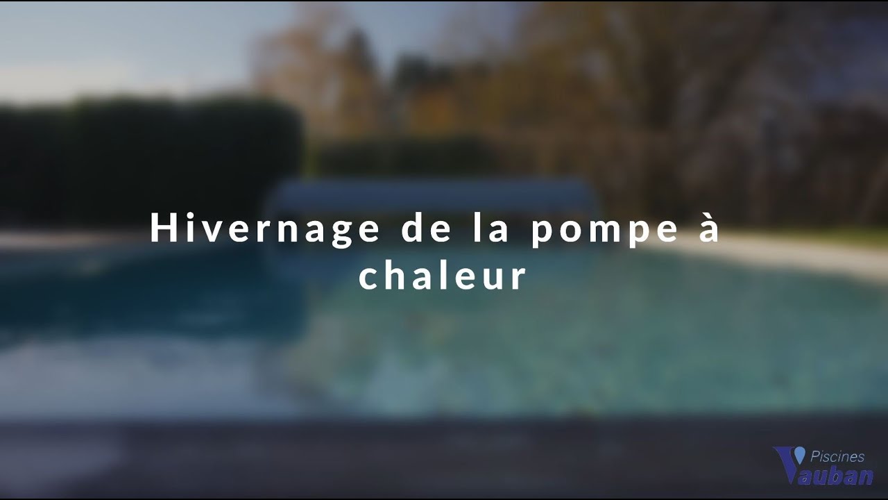 [ENTRETIEN APPAREILS] 2. Hiverner sa pompe à chaleur de piscine