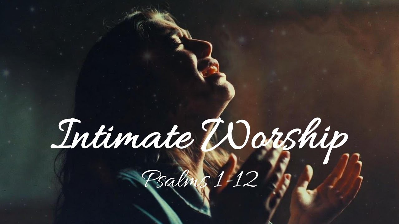 Intimate Worship Before Sleep | 2 Hours of Prayerful Worship Inspired by Psalms 1–12