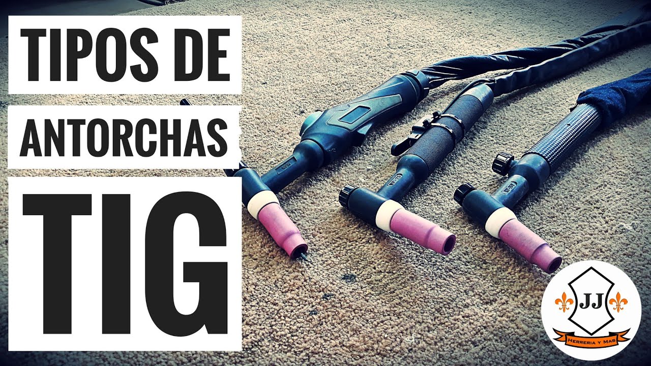 Tipos De Antorchas TIG - JJ HERRERIA Y MÁS