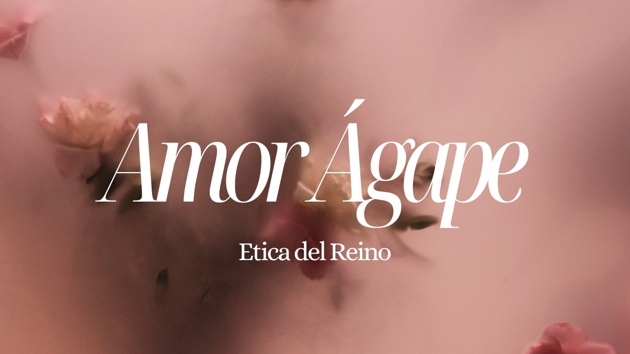 Etica del Reino: Amor Ágape - Ps. Bernabé Peña