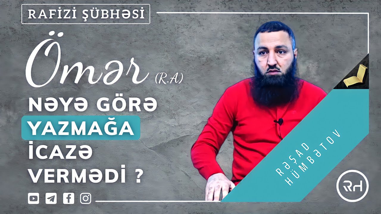 ⛔ RAFİZİ ŞÜBHƏSİ - Peyğəmbər qələm istədikdə nəyə görə ÖMƏR mane oldu? 🌿 Rəşad Hümbətov