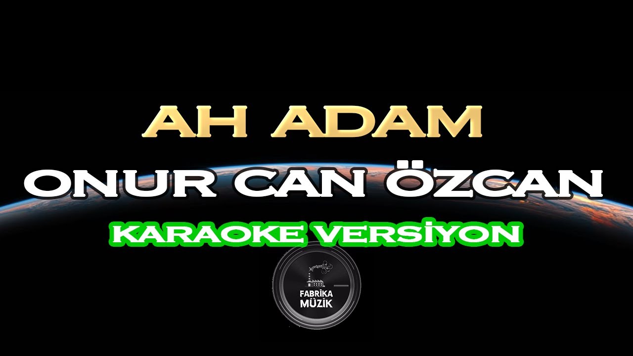 Onur Can &Ouml;zcan - Ah Adam Karaoke