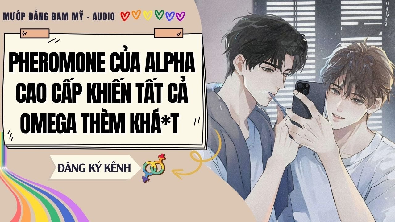 [Truyện Đam Mỹ] PHEROMONE CỦA ALPHA CAO CẤP KHIẾN TẤT CẢ OMEGA THÈM KHÁ*T | MƯỚP ĐẮNG ĐAM MỸ