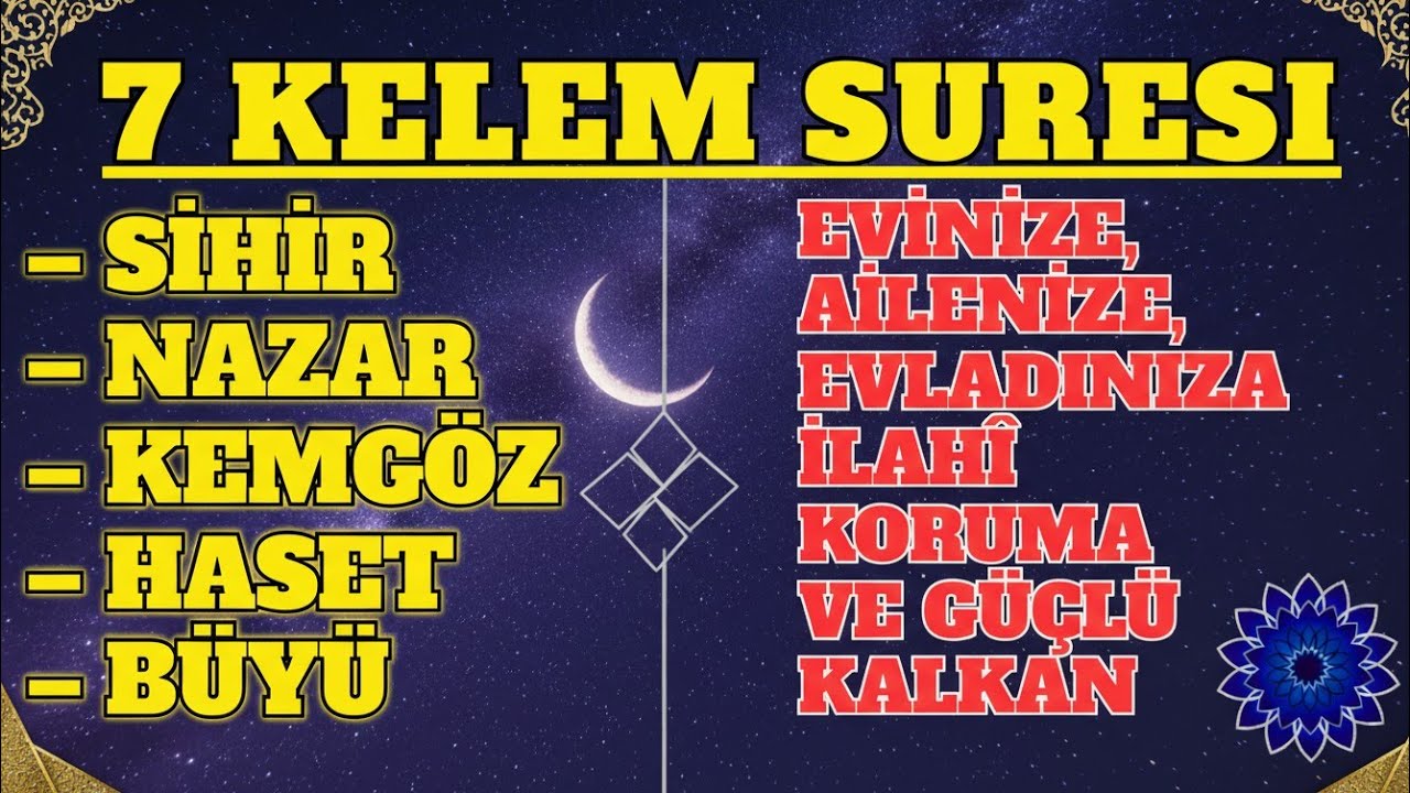 7 KALEM SURESİ – EN AZ BİR DEFA DİNLEYİN, EVİNİZİ NAZAR, SİHİR, BÜYÜ VE KEMGÖZDEN KORUYUN