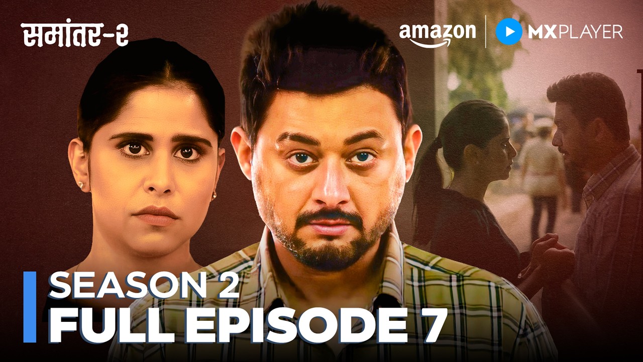 Samantar Season 2 Full Episode 7 | Swapnil Joshi, Sai Tamhanka | Web Series | Amazon MX Player