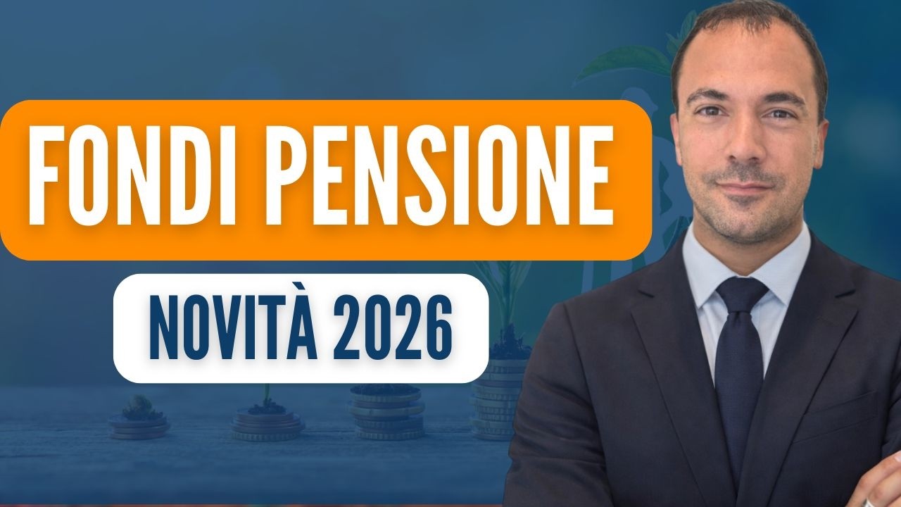 FONDI PENSIONE: IMPORTANTI NOVIT&Agrave; 2026