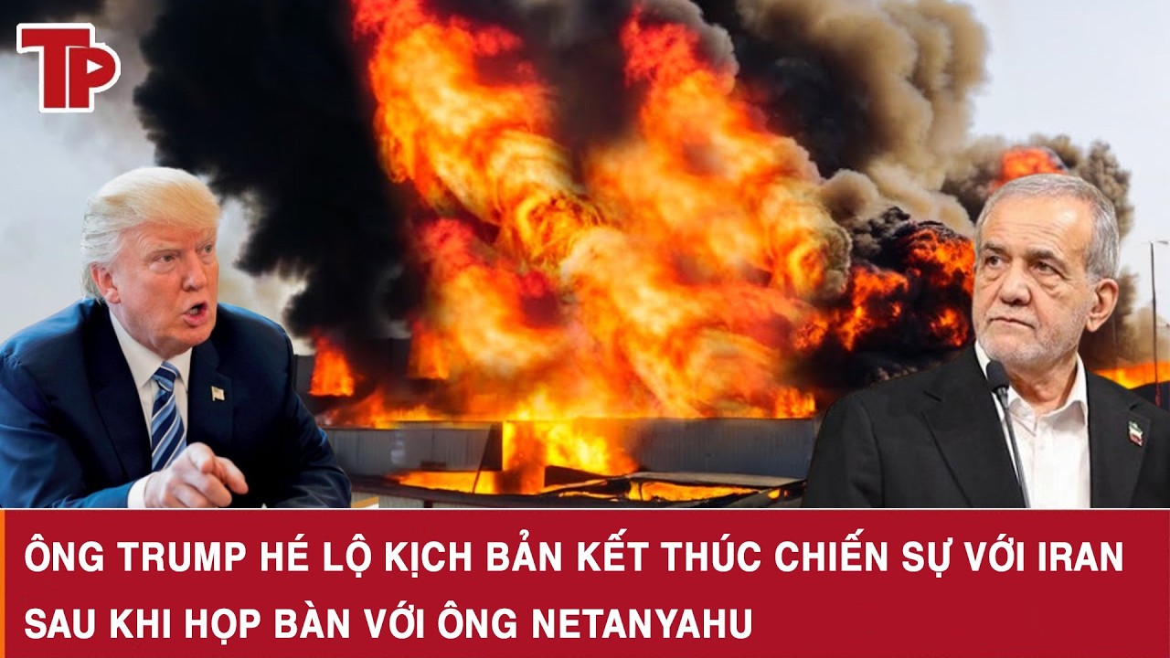 Ông Trump hé lộ kịch bản kết thúc chiến sự với Iran sau khi họp bàn với ông Netanyahu