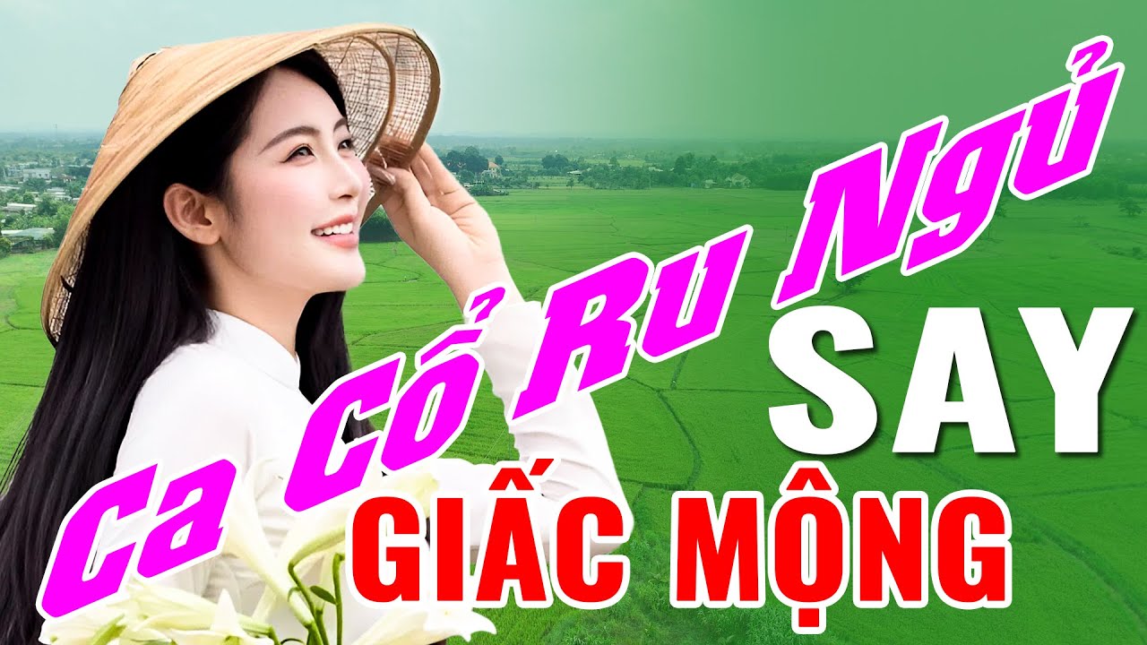 Ca Cổ Ru Ngủ Về Đêm SAY GIẤC MỘNG - Ca Cổ Cải Lương Hơi Dài Nghe Hoài Không Chán - Ca Cổ Dễ Ngủ