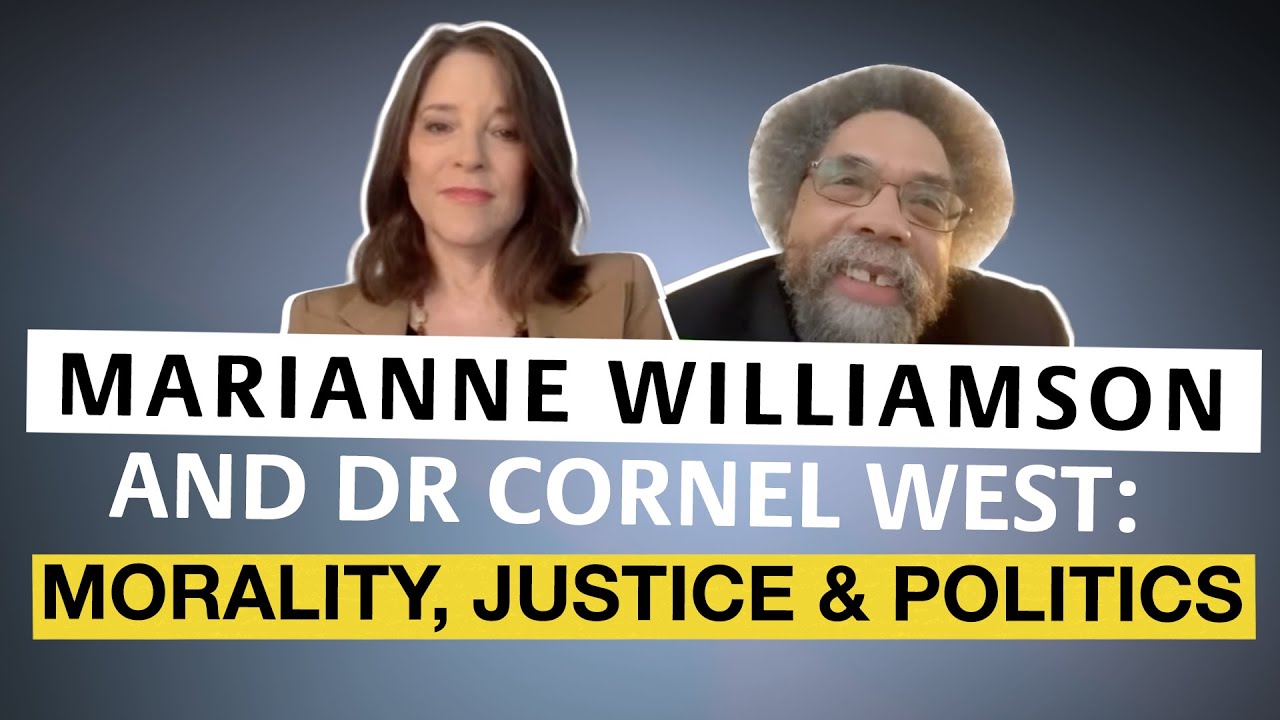 Marianne Williamson and Dr. Cornel West on Morality, Justice and Politics