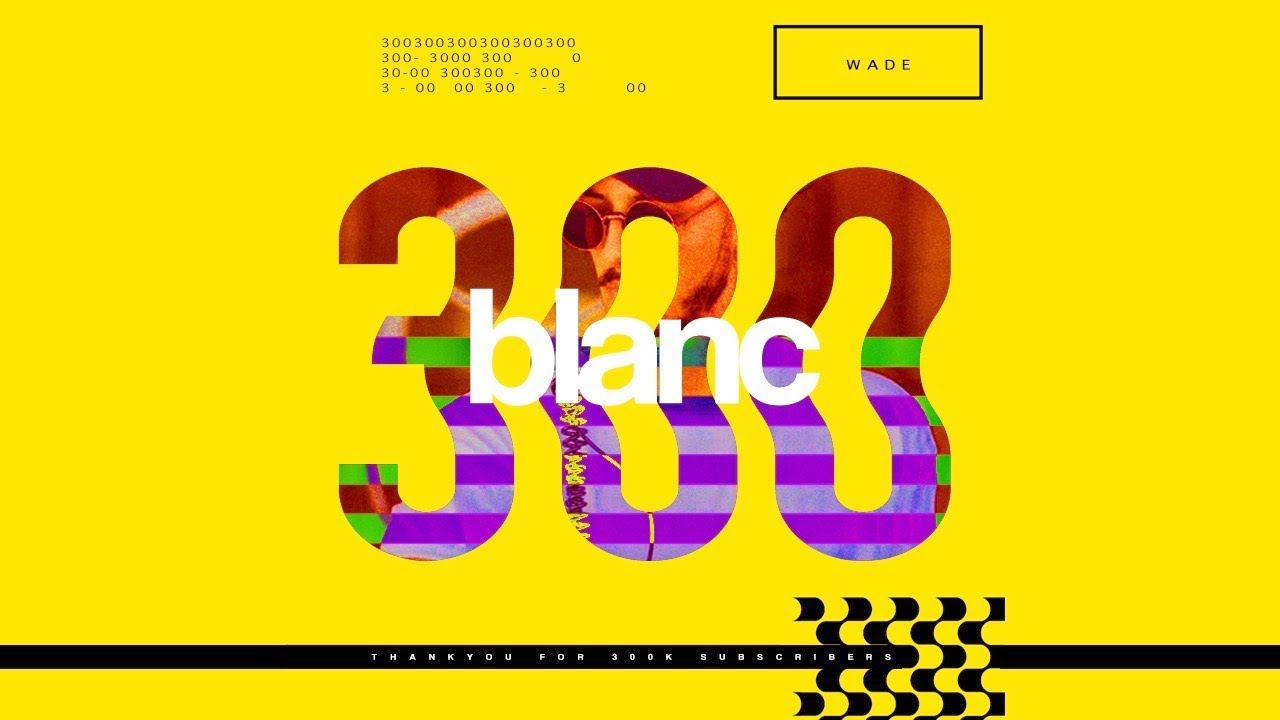 blanc 300k Mix by | Wade