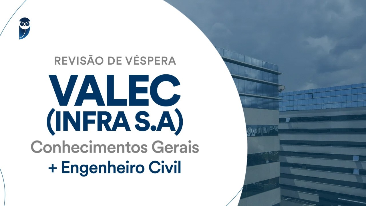 Revisão de Véspera VALEC (INFRA SA): Conhecimentos Gerais + Engenheiro Civil