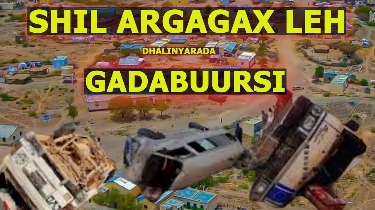 DHALINYARADA GADABUURSI OO SHIL ARAGAX LEH GALAY+ YAA GUBAY GURYAHA EDOODA LO HEYSTA+ XOG XASASI AH