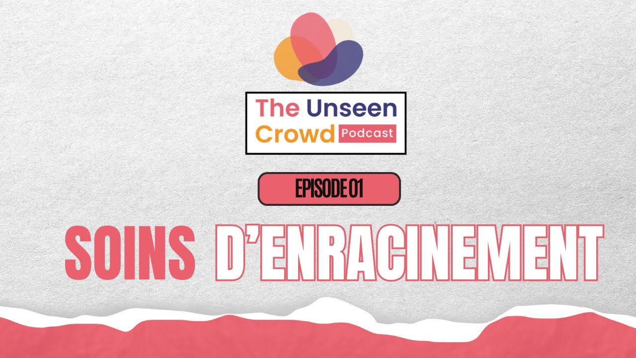 The Unseen Crowd Podcast Ep 1: Rooting Care (French overdub)