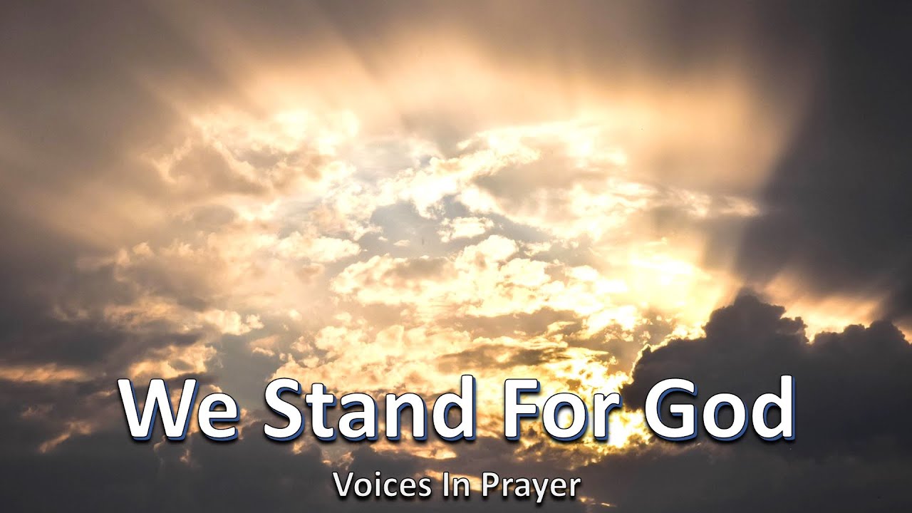 We Stand For God - Voices In Prayer - With lyrics