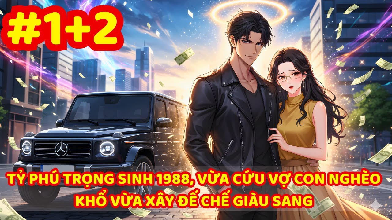 TỶ PHÚ TRỌNG SINH 1988, VỪA CỨU VỢ CON NGHÈO KHỔ VỪA XÂY ĐẾ CHẾ GIÀU SANG | P1+2