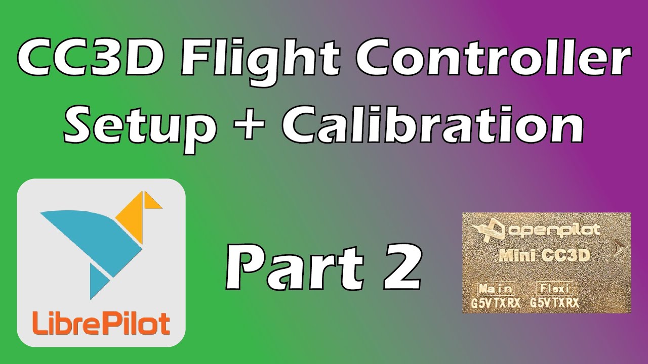 CC3D Flight Controller Setup and Calibration with LibrePilot | Part 2