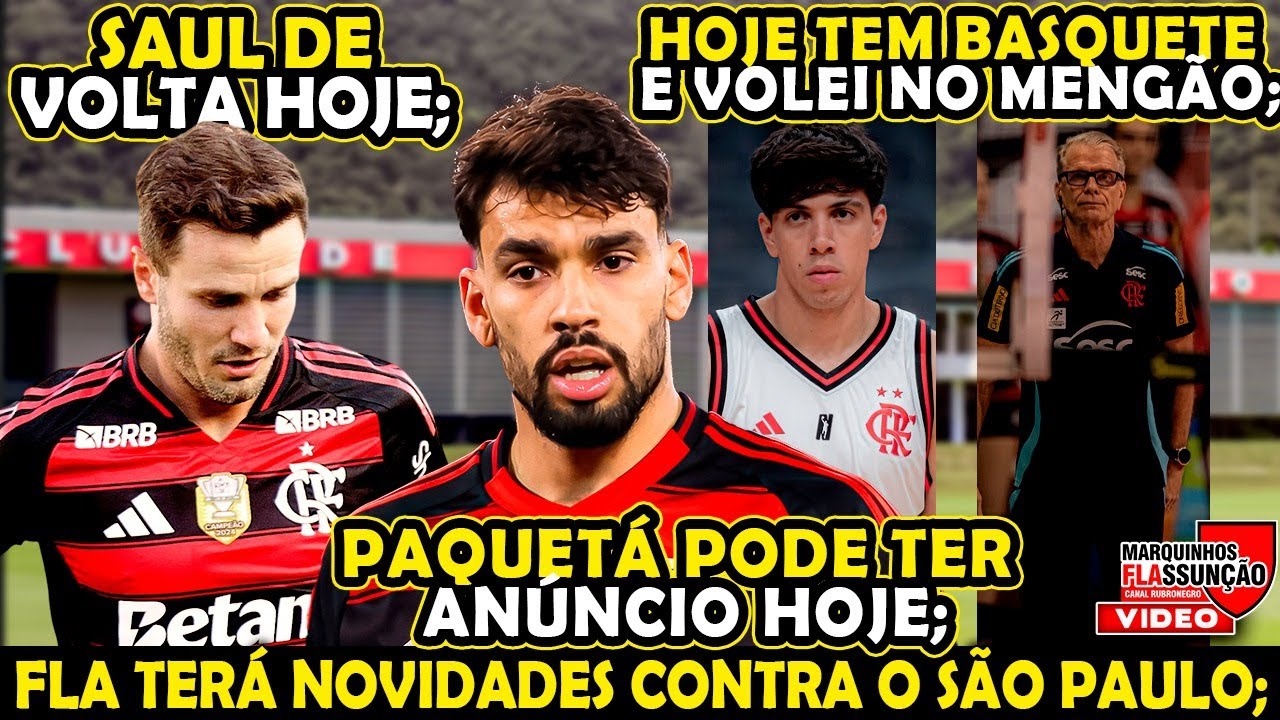 FLAMENGO COMPLETO CONTRA SP, HOJE TEM BASQUETE E VÔLEI, PAQUETÁ PODE SER HOJE HOJE, SAUL DE VOLTA