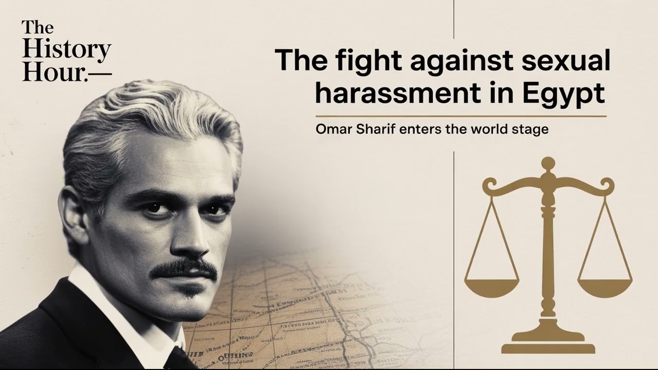 The fight against sexual harassment in Egypt and Omar Sharif enters the world stage|The History Hour