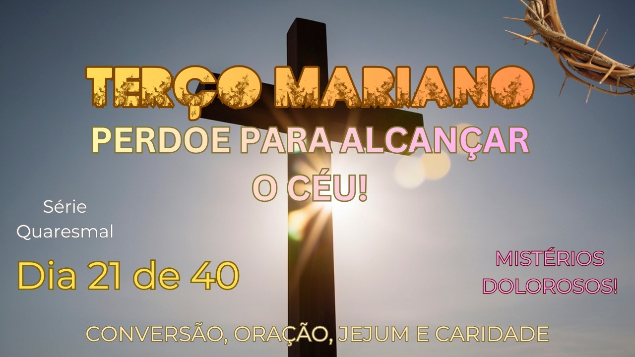 SANTO TERÇO MARIANO DE HOJE | 10/03/2026|ORAÇÃO PODEROSA! - 21º DIA /QUARESMA - MISTÉRIOS DOLOROSOS!