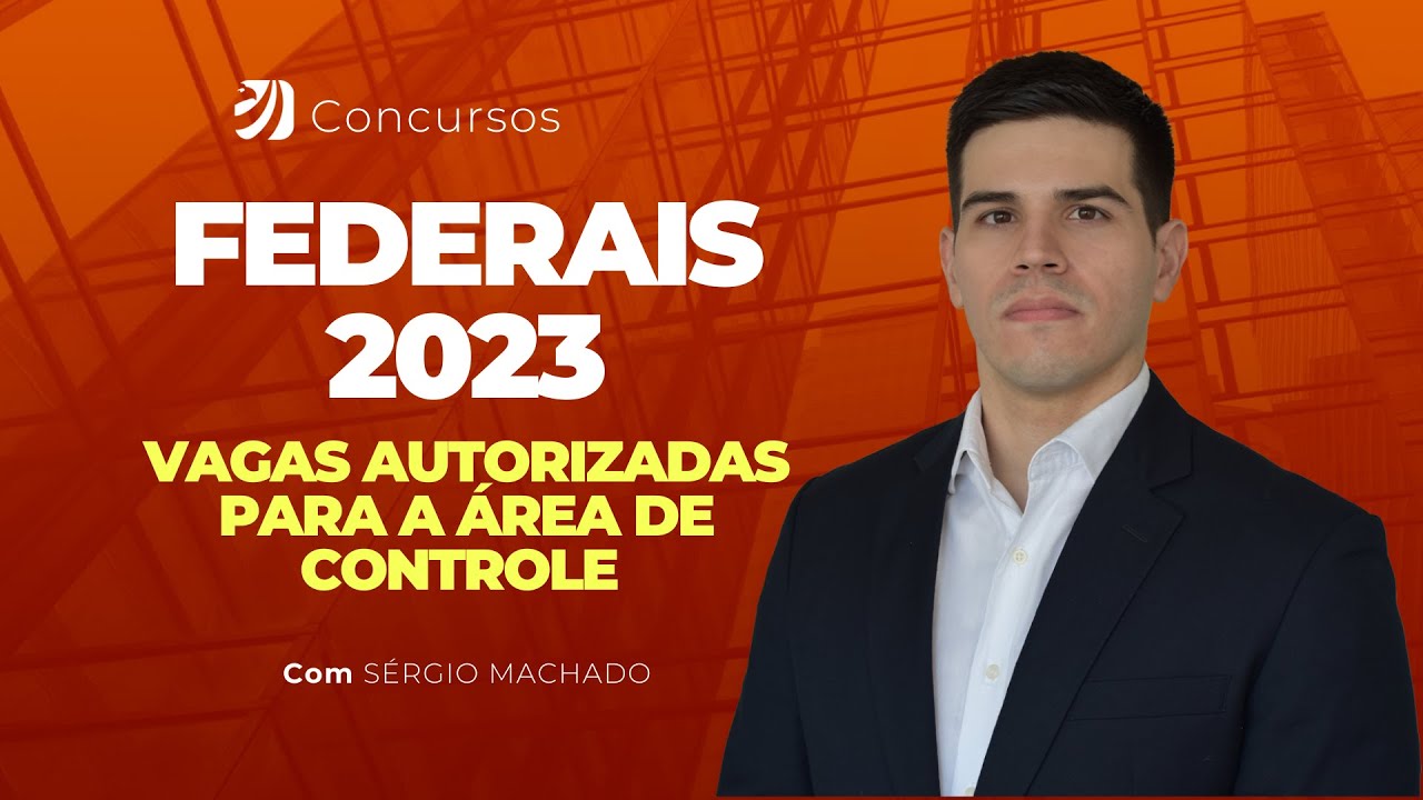 CONCURSOS FEDERAIS: VAGAS AUTORIZADAS PARA A ÁREA DE CONTROLE (Sérgio Machado)