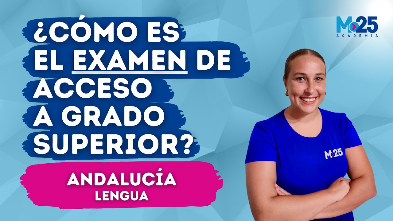 EXAMEN de acceso a GRADO SUPERIOR ¿Cómo es? | ANDALUCÍA LENGUA |⭐ Academia M25