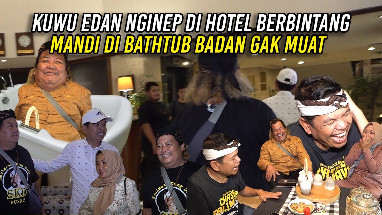 KEHEBOHAN CURHAT KUWU EDAN NGINEP DI HOTEL BINTANG | MANDI BAKNYA GAK CUKUP TAMPUNG BADAN